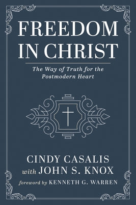 Freedom in Christ: The Way of Truth for the Postmodern Heart by Casalis, Cindy