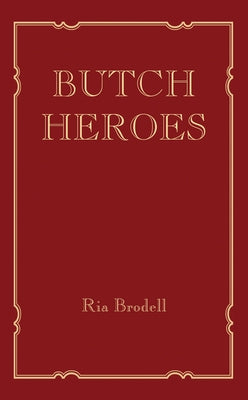 Butch Heroes by Brodell, Ria