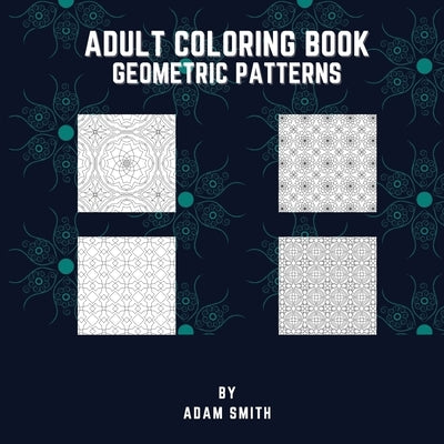 Adult Coloring Book - Geometric Patterns by Smith, Adam