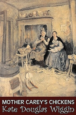 Mother Carey's Chickens by Kate Douglas Wiggin, Fiction, Historical, United States, People & Places, Readers - Chapter Books by Wiggin, Kate Douglas
