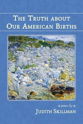 The Truth about Our American Births by Skillman, Judith