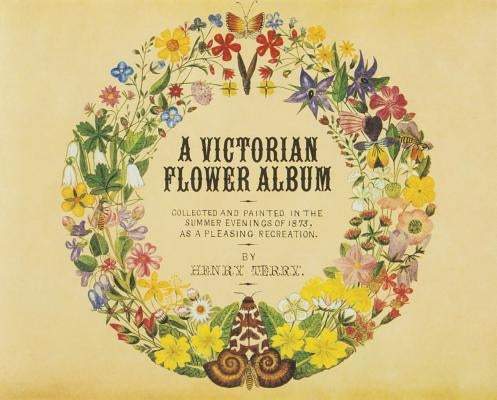 A Victorian Flower Album by Terry, Henry