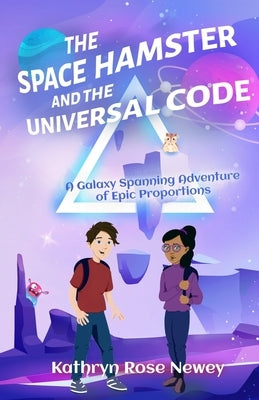 The Space Hamster and the Universal Code by Newey, Kathryn Rose