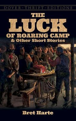 The Luck of Roaring Camp and Other Short Stories by Harte, Bret