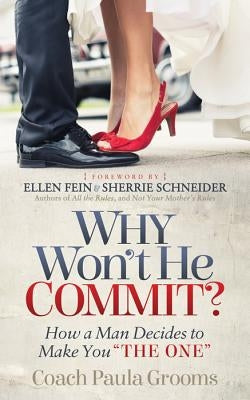 Why Won't He Commit?: How a Man Decides to Make You "the One" by Grooms, Coach Paula