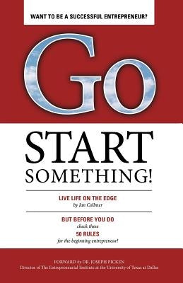 Go Start Something: Live Life on the Edge by Collmer, Jan