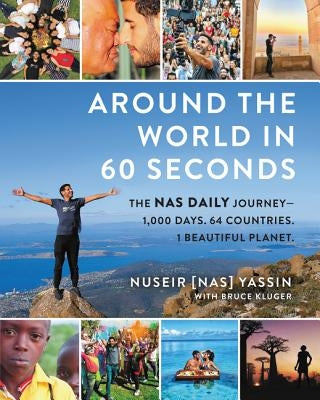 Around the World in 60 Seconds: The NAS Daily Journey--1,000 Days. 64 Countries. 1 Beautiful Planet. by Yassin, Nuseir