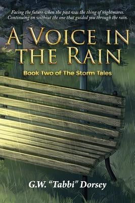 A Voice In the Rain: Book Two of The Storm Tales by Dorsey, G. W. Tabbi