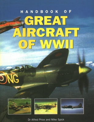 Handbook of Great Aircraft of WW II by Price, Alfred