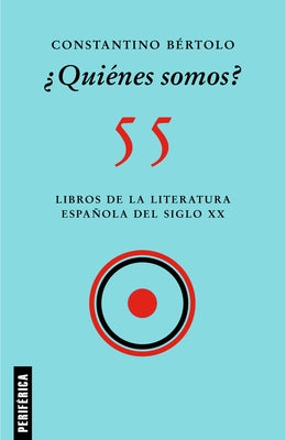 ¿Quiénes Somos?: 55 Libros de la Literatura Española del Siglo XX by Bértolo, Constantino