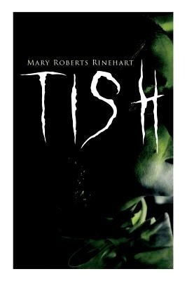 Tish: The Adventures & Mystery Cases of Letitia Carberry, Tish: The Chronicle of Her Escapades and Excursions & More Tish by Rinehart, Mary Roberts
