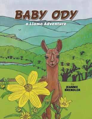 Baby Ody: A Llama Adventure by Brendler, Jeannie