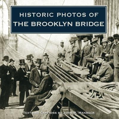Historic Photos of the Brooklyn Bridge by Manbeck, John B.