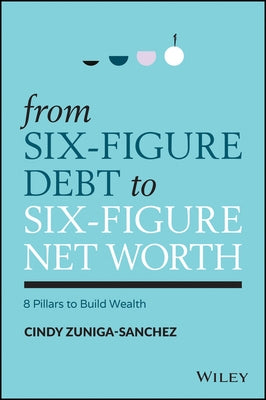 Overcoming Debt, Achieving Financial Freedom: 8 Pillars to Build Wealth by Zuniga-Sanchez, Cindy