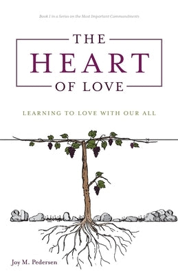 The Heart of Love: Learning to Love With Our All by Pedersen, Joy M.