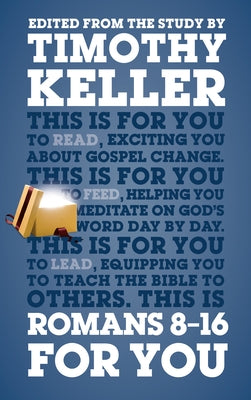 Romans 8 - 16 for You: For Reading, for Feeding, for Leading by Keller, Timothy