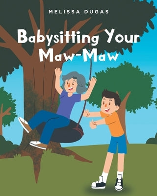 Babysitting Your Maw-Maw by Dugas, Melissa