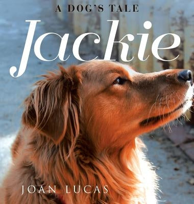 Jackie: A Dog's Tale by Lucas, Joan