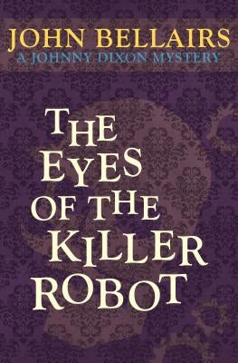 The Eyes of the Killer Robot by Bellairs, John