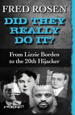 Did They Really Do It?: From Lizzie Borden to the 20th Hijacker by Rosen, Fred