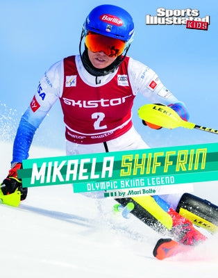 Mikaela Shiffrin: Olympic Skiing Legend by Bolte, Mari