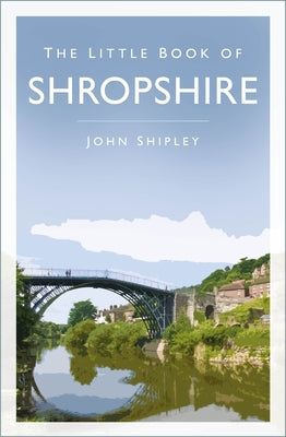 The Little Book of Shropshire by Shipley, John
