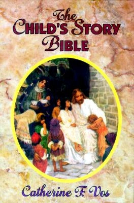 The Child's Story Bible by Vos, Catherine F.