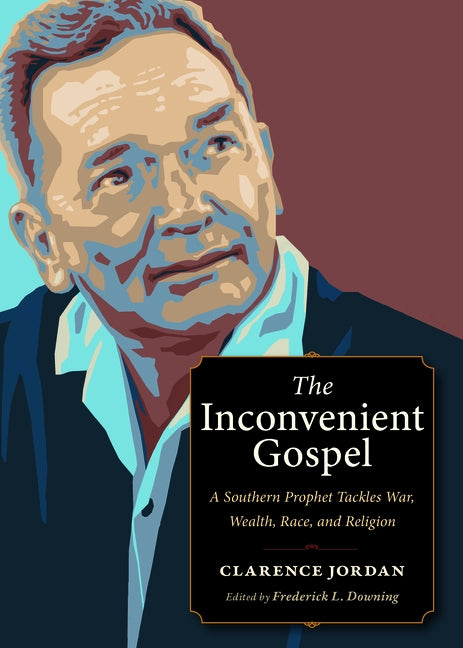 The Inconvenient Gospel: A Southern Prophet Tackles War, Wealth, Race, and Religion by Jordan, Clarence