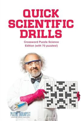 Quick Scientific Drills - Crossword Puzzle Science Edition (with 70 puzzles!) by Puzzle Therapist
