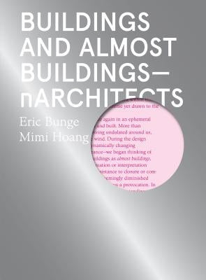 Buildings and Almost Buildings: Narchitects by Bunge, Eric