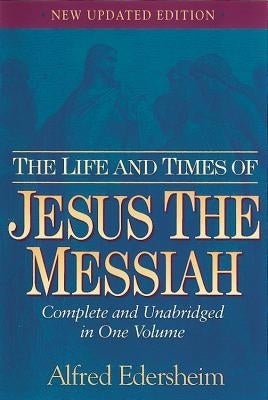The Life and Times of Jesus the Messiah by Edersheim, Alfred