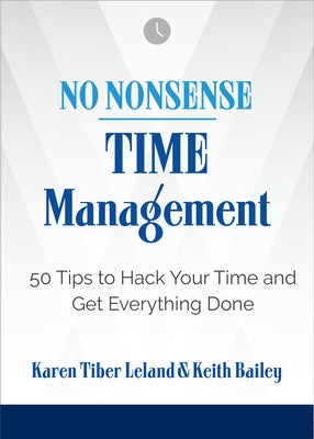 No Nonsense: Time Management: 50 Tips to Hack Your Time and Get Everything Done by Leland, Karen