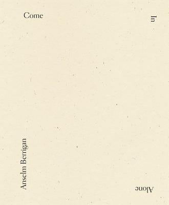 Come in Alone by Berrigan, Anselm
