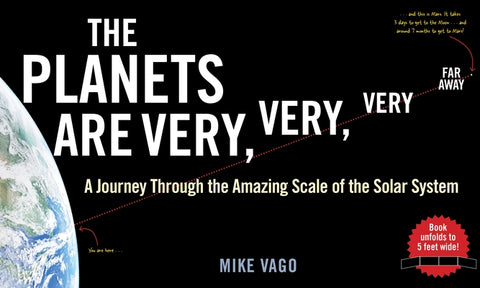The Planets Are Very, Very, Very Far Away: A Journey Through the Amazing Scale of the Solar System by Vago, Mike