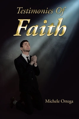 Testimonies Of Faith by Ortega, Michele