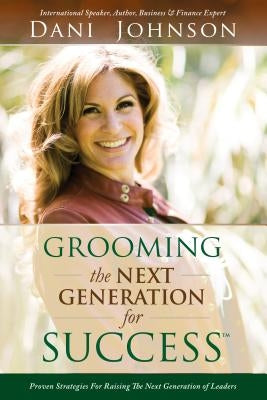 Grooming the Next Generation for Success by Johnson, Dani