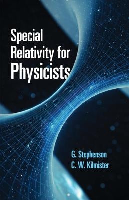 Special Relativity for Physicists by Stephenson, G.