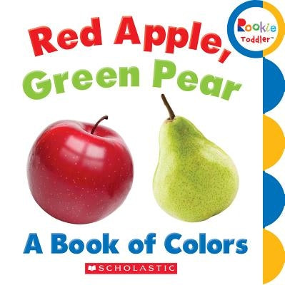 Red Apple, Green Pear: A Book of Colors (Rookie Toddler) by Bondor, Rebecca