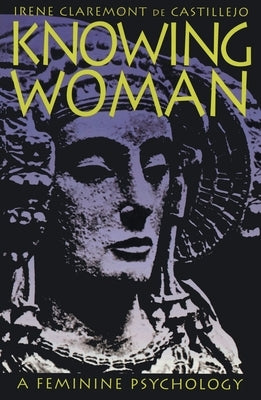 Knowing Woman: A Feminine Psychology by De Castillejo, Irene Claremont