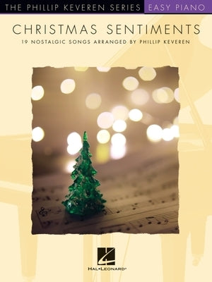 Christmas Sentiments: 19 Nostalgic Songs - Phillip Keveren Series Easy Piano Solos by 