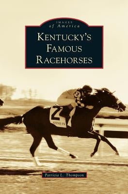 Kentucky's Famous Racehorses by Thompson, Patricia L.