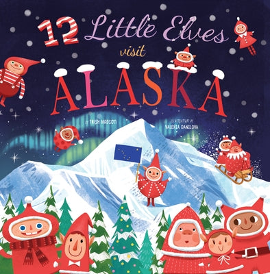 12 Little Elves Visit Alaska, Volume 9 by Madson, Trish