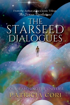 The Starseed Dialogues: Soul Searching the Universe by Cori, Patricia