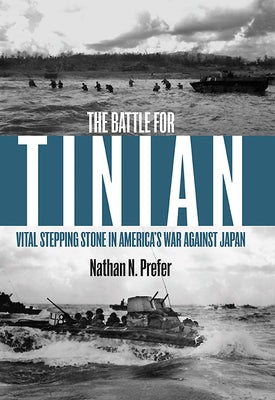 The Battle for Tinian: Vital Stepping Stone in America's War Against Japan by Prefer, Nathan N.