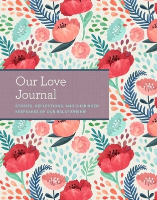 Our Love Journal: Stories, Reflections, and Cherished Keepsakes of Our Relationship by Buller, Laura