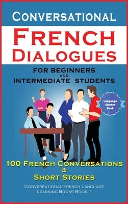 Conversational French Dialogues For Beginners and Intermediate Students by Der Sprachclub, Academy