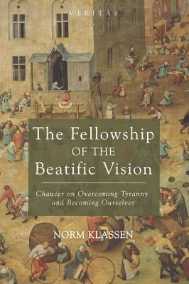 The Fellowship of the Beatific Vision by Klassen, Norm