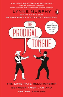 The Prodigal Tongue: The Love-Hate Relationship Between American and British English by Murphy, Lynne