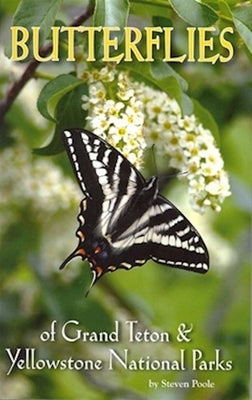 Butterflies of Grand Teton & Yellowstone National Parks by Poole, Steven