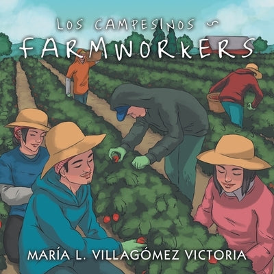 Los Campesinos Farmworkers by Victoria, Maria L. Villagomez